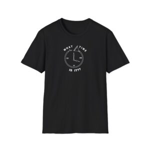T-Shirt Unisex - What Time Is It?
